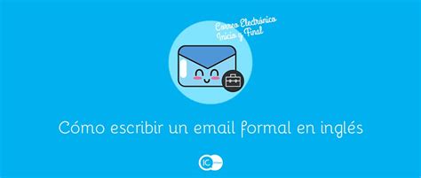 Cómo Escribir Un Email Formal En Inglés Inicio Y Final Ic Idiomas