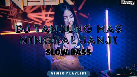 DJ TANJUNG MAS NINGGAL JANJI DJ VIRAL TIKTOK REMIX SLOW FULL BASS