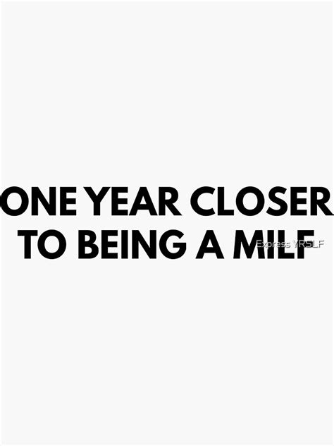 One Year Closer To Being A Milf Sticker For Sale By Rolikapod