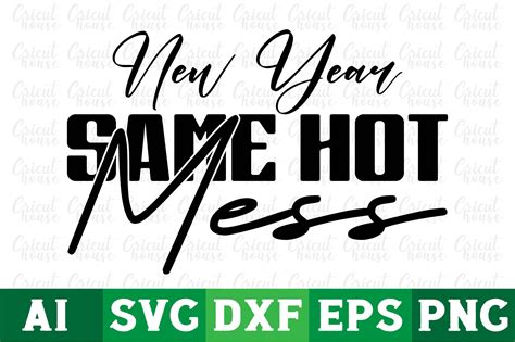 New Year Same Hot Mess New Year Svg Png Graphic By Cricut House Creative Fabrica