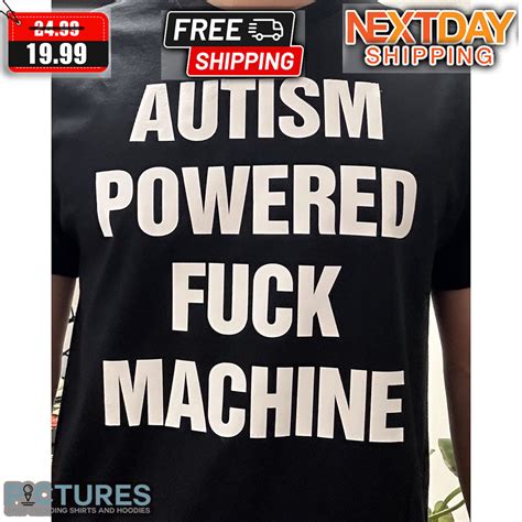 Autism Powered Fuck Machine Shirt Picturestees Clothing Llc