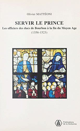 Servir Le Prince Les Officiers Des Ducs De Bourbon La Fin Du Moyen