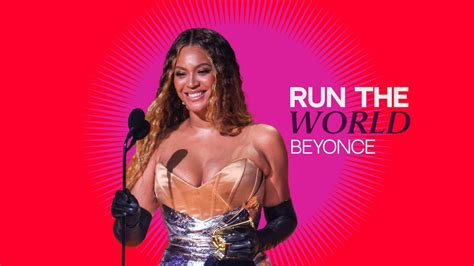 Run The World Why Beyoncé Is One Of The Most Influential Women In