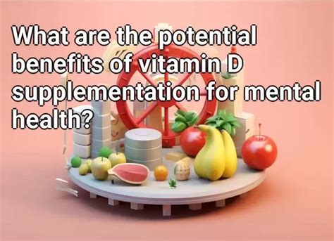 What Are The Potential Benefits Of Vitamin D Supplementation For Mental