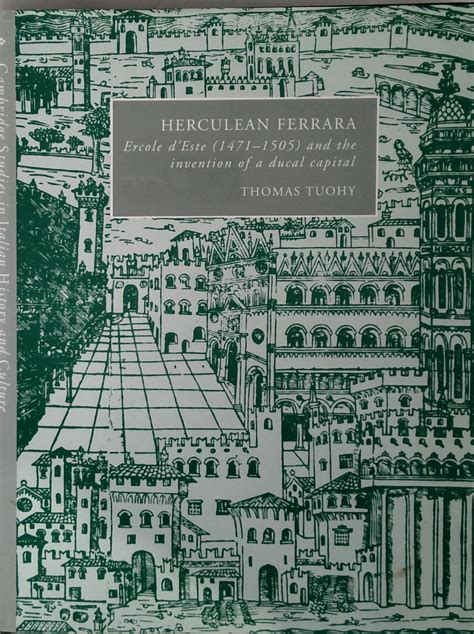 Herculean Ferrara: Ercole D'Este, 1471-1505, And The Invention Of A