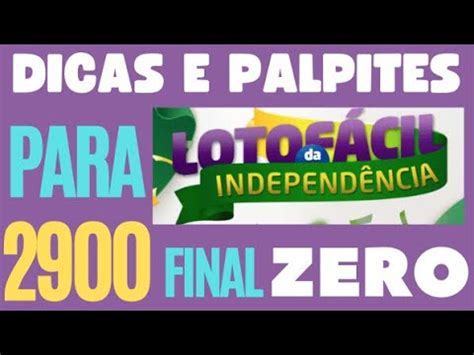 DICAS E PALPITES PARA LOTOFÁCIL DA INDEPENDÊNCIA 2023 O FINAL ZERO 2900