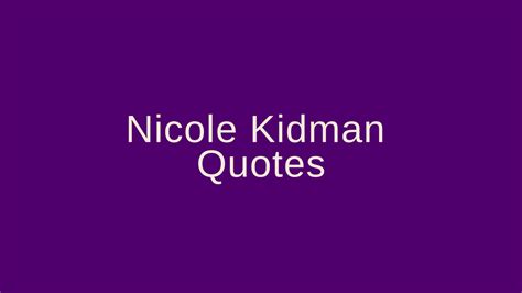 Nicole Kidman Quotes – Pretty Phrases