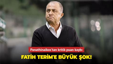 Fatih Terim e büyük şok Panathinaikos tan kritik puan kaybı