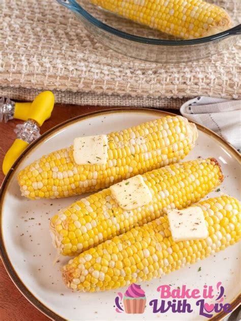 Easy Microwave Corn On The Cob Bake It With Love