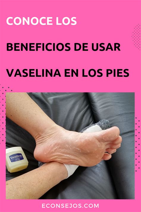 Pies Secos Y Agrietados La Vaselina Puede Ser Tu Soluci N