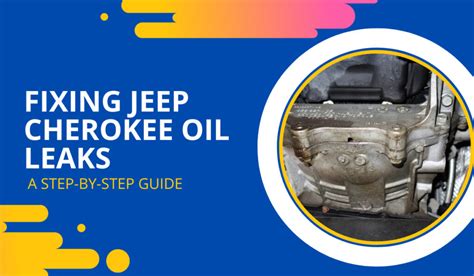 Fixing Jeep Cherokee Oil Leaks A Step By Step Guide