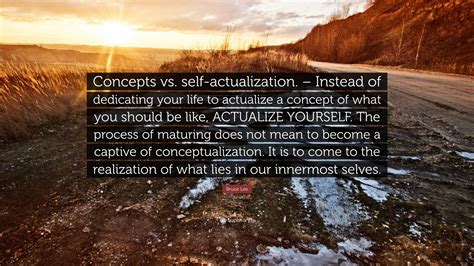 Bruce Lee Quote: “Concepts vs. self-actualization. – Instead of