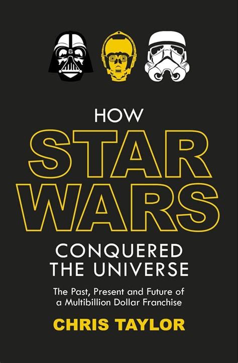 How Star Wars Conquered the Universe by Chris Taylor – Book Hero