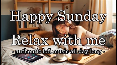 Happy Sunday Relax With Me Lofi Focus Study Work Relax Lofi Hip Hop