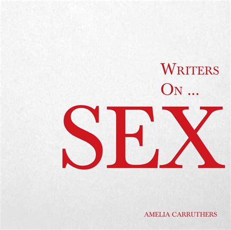 Writers On Sex A Book Of Quotes Poems And Literary Reflections Amazon Co Uk Carruthers