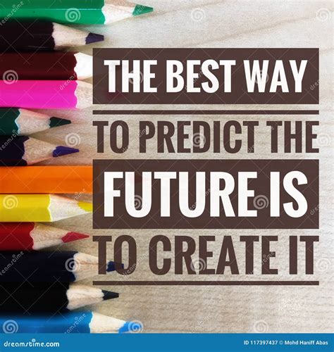 Future Prediction Quotes The Best Way To Predict The Future Is To