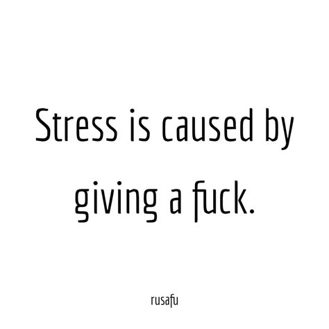 Stress Is Caused By Giving A Fuck Rusafu Quotes