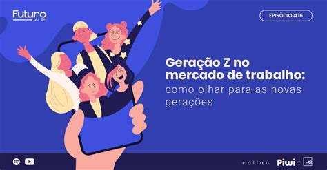 Geração Z No Mercado De Trabalho Como Se Adaptar às Novas Gerações Piwi