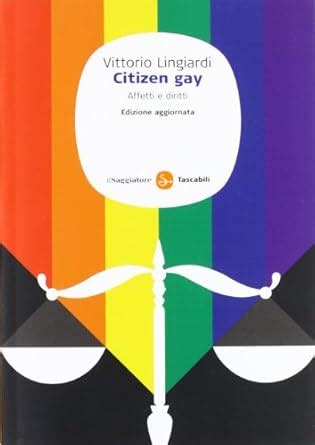 Citizen Gay Affetti E Diritti Lingiardi Vittorio Amazon It Libri