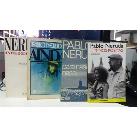 Livros De Pablo Neruda - KIT - 4 LIVROS DE PABLO NERUDA: ÚLTIMO POEMAS + PARA NASCER NASCI ...