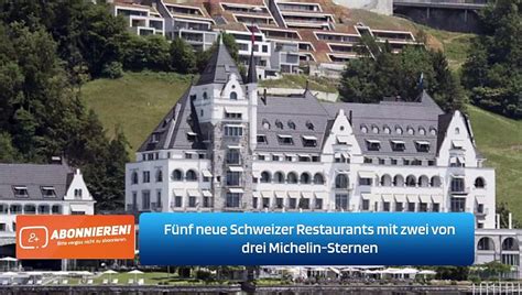 Fünf neue Schweizer Restaurants mit zwei von drei Michelin Sternen