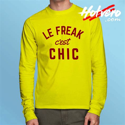 Le Freak Cest Chic Quote Long Sleeve Shirt