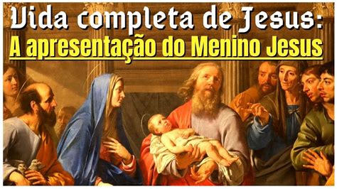 Vida Completa De Jesus A Apresenta O Do Menino Jesus No Templo I Pe