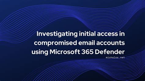 Investigating initial access in compromised email accounts using ...