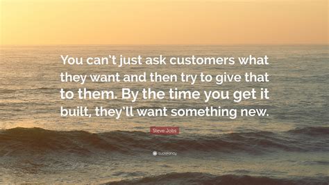 Steve Jobs Quote: “You can’t just ask customers what they want and then