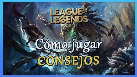 Cómo jugar a League of Legends MEJORES consejos para principiantes y