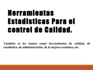 Herramientas Estadisticas Para El Control De Calidad PPT