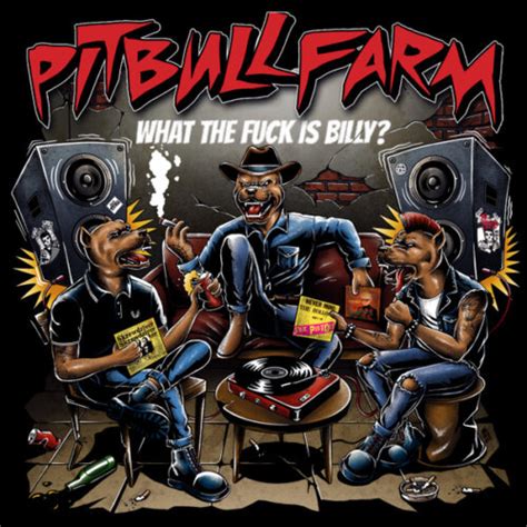 Pitbullfarm What The Fuck Is Billy Nsbp Shop