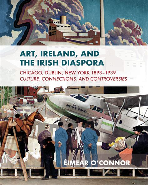 Art, Ireland, and the Irish Diaspora: Chicago, Dublin, New York, 1893 ... 