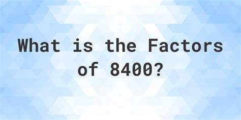 Factors of 8400 - Calculatio