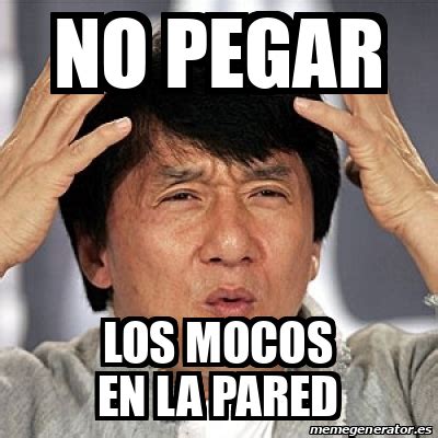 Meme Jackie Chan NO PEGAR LOS MOCOS EN LA PARED 33291804