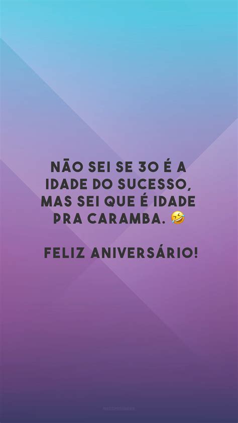 40 Frases De Aniversário De 30 Anos Engraçadas Para Receber A Nova Idade