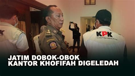 Jatim Dobok Obok Kantor Khofifah Digeledah Youtube