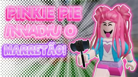 Roblox Pinkie Pie Invadiu O Marret O Youtube