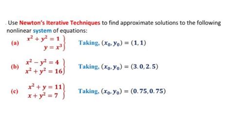 Solved Use Newton S Iterative Techniques To Find Approximate Chegg