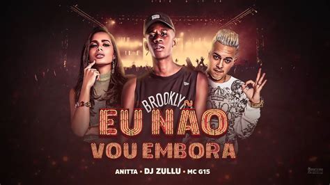 Dj Zullu Feat Anitta E Mc G15 Eu Não Vou Embora Baile Da Colômbia