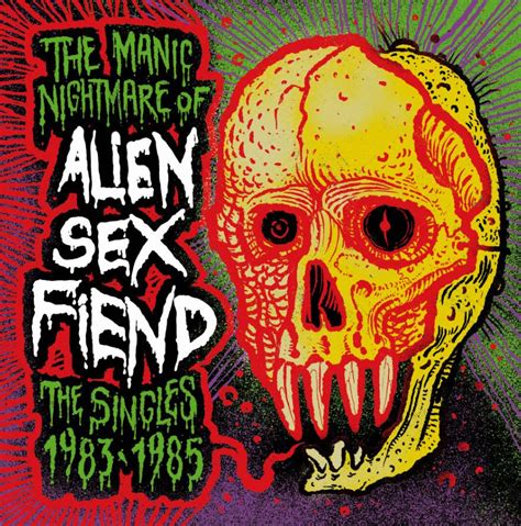 Alien Sex Fiend The Manic Nightmare Of Singles Ltd Edition