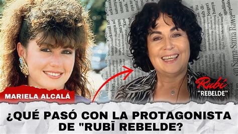 Qué pasó con Mariela Alcalá la actriz de Rubí Rebelde YouTube