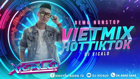 Demo H Nonstop Vi T Mix Hot Tik Tok Kh Ng B Ng Dj Xicalo Mua Full Zalo