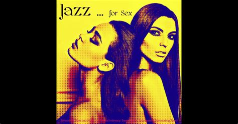 Jazz For Sex Smooth Slow Jazz Music For Sexual Intimacy Sexy Dance Striptease