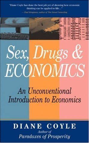 Sex Drugs Economics An Unconventional Introduction To Economics By