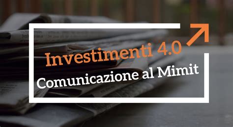 Gli Investimenti 4 0 Del 2022 E La Comunicazione Al MIMIT BFA Sistema