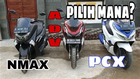 Honda Adv Vs Pcx Lokal Vs Yamaha Nmax Mau Pilih Mana Youtube