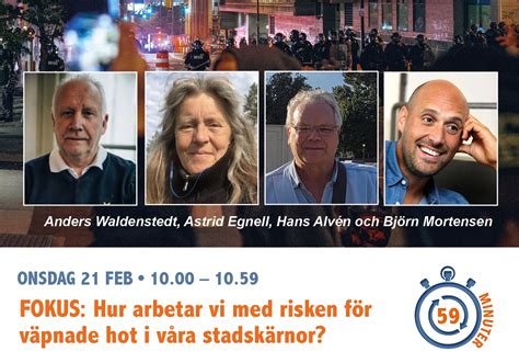 minuter Fokus Hur arbetar vi med risken för väpnade hot i våra stadskärnor Sveriges