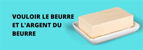 "Le beurre et l'argent du beurre" : explication de l'expression