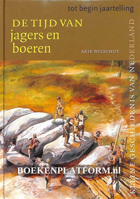 De Tijd Van Jagers En Boeren Boekenplatformnl